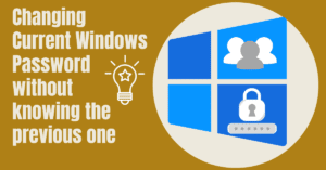changing password Changing the current Windows password without knowing previous one!