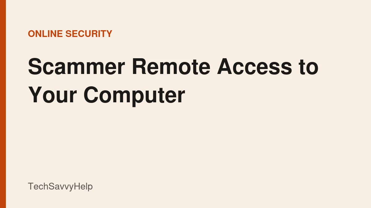 Steps to take when a scammer has remote access to your computer